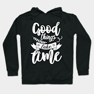 GOOD THINGS TAKE TIME Hoodie